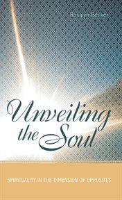 Unveiling the soul. Spirituality in the Dimension of Opposites cover image