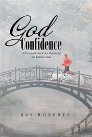 God confidence. A Practical Guide for Reaching the Divine Zone cover image