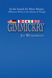 Gimmickry : in the search for more money (whatever works in the scheme of things) cover image