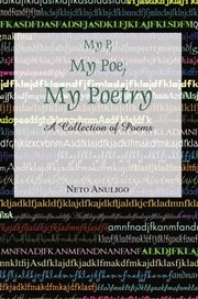 My p, my poe, my poetry. A Collection of Poems cover image