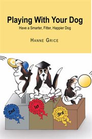 Playing with your dog : have a smarter, fitter, happier dog cover image