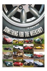 Something for the weekend?. Twenty Cars in Twenty-Five Years ئ and Each with a Story cover image