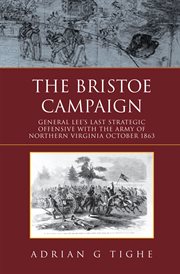 The bristoe campaign. General Lee's Last Strategic Offensive with the Army of Northern Virginia October 1863 cover image