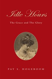 Idle hours : the grace and the glory cover image