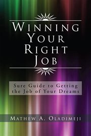 Winning your right job. Sure Guide to Getting the Job of Your Dreams cover image