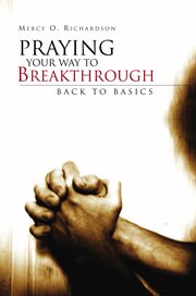 Praying your way to breakthrough. Back to Basics cover image