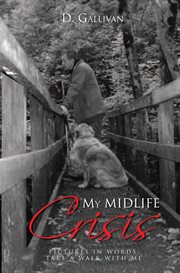 My midlife crisis. Pictures in Words: Take a Walk with Me cover image