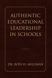 Authentic educational leadership in schools : encouraging and enabling greater organisational and operational flexibility and autonomy, through minimising constraints, resulting in optimised learning and teaching and holistic educational outcomes cover image
