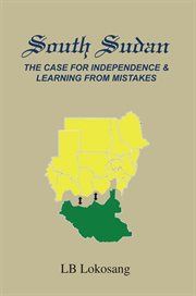 South Sudan : the case for independence & learning from mistakes cover image