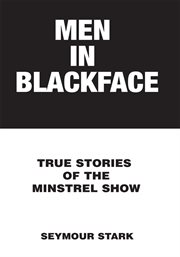 Men in blackface : true stories of the minstrel show cover image
