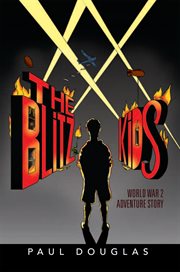 The blitz kids. World War 2 Adventure Story cover image