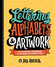 Lettering alphabets & artwork : inspiring ideas & techniques for 60 hand-lettering styles cover image