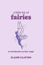 A little bit of fairies : an introduction to fairy magic cover image