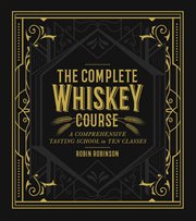 The complete whiskey course : a comprehensive tasting school in ten classes cover image
