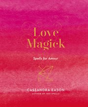 Love magick : spells for amour cover image