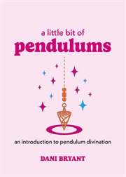 A little bit of pendulums : an introduction to pendulum divination cover image