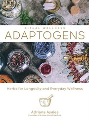 Adaptogens : herbs for longevity and everyday wellness cover image