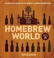 Homebrew world : discover the secrets of the world's leading homebrewers cover image