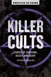 Killer cults : stories of charisma, deceit, and death cover image