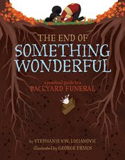 The end of something wonderful : a practical guide to a backyard funeral cover image