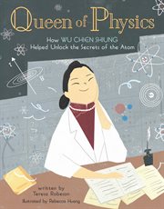 Queen of physics : how Wu Chien Shiung helped unlock the secrets of the atom cover image