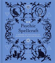 Psychic spellcraft : a wiccapedia of divination & intuition rituals cover image