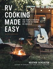 RV cooking made easy : 100 simple recipes for your kitchen on wheels cover image