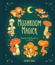 Mushroom magick : ritual, celebration, and lore cover image