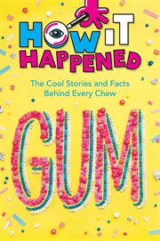 Gum : the cool stories and facts behind every chew cover image