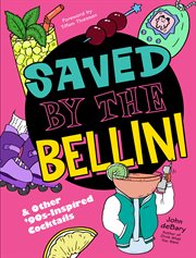 Saved by the bellini : & other '90s-inspred cocktails cover image