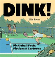 Dink! : pickleball facts, fictions & cartoons cover image