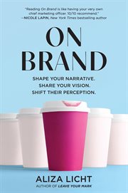 On brand : shape your narrative, share your vision, shift their perception cover image