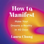 How to manifest : make your dreams a reality in 40 days cover image