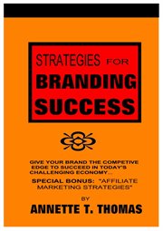 Strategies for branding success : "give your brand the $uccess it deserves" cover image