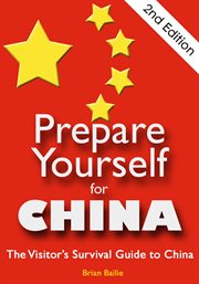 Prepare yourself for China : the visitor's survival guide to China cover image