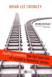 Fearful symmetry : the fall and rise of Canada's founding values cover image