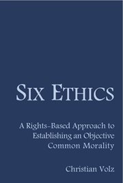 Six ethics. A Rights-Based Approach to Establishing an Objective Common Morality cover image