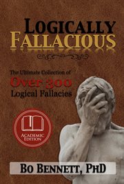 Logically fallacious : the ultimate collection of over 300 logical fallacies cover image