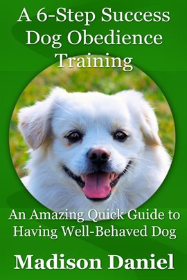 Cover image for A 6-Step Success Dog Obedience Training