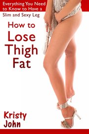 How to lose thigh fat. Everything You Need to Know to Have a Slim and Sexy Leg cover image