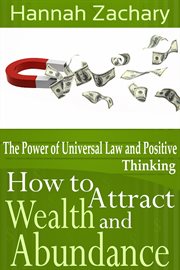 How to attract wealth and abundance. The Power of Universal Law and Positive Thinking cover image