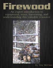Firewood. An Expert Introduction to Equipment, Trees, Harvesting and Understanding This Valuable Resource cover image