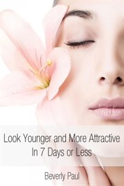 Look younger and more attractive in 7 days or less cover image