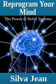 Reprogram your mind. The Power of Belief Systems cover image