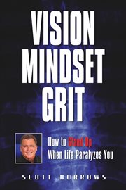 Vision mindset grit. How To Stand Up When Life Paralyzes You cover image