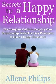 Secrets to a happy relationship. The Complete Guide to Keeping Your Relationship Perfect cover image