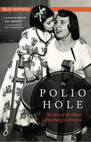 The polio hole : the story of the illness that changed America cover image