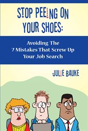 Stop peeing on your shoes. Avoiding the 7 Mistakes That Screw Up Your Job Search cover image