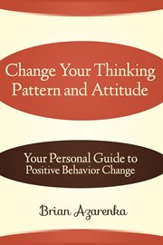 Change your thinking pattern and attitude. Your Personal Guide to Positive Behavior Change cover image