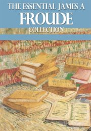 The essential james a. froude collection cover image
